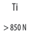 Ti > 850 N/mm²